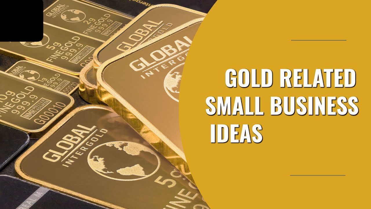 12 What are the best gold business ideas?