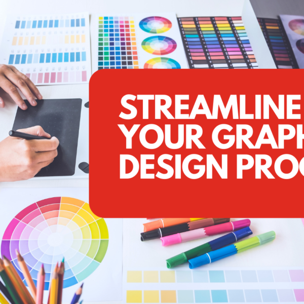 Tips For Streamlining Your Digital Design Process