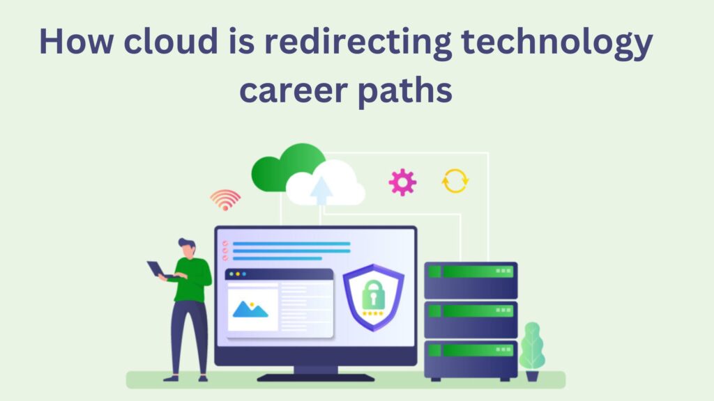 How cloud is redirecting technology career paths