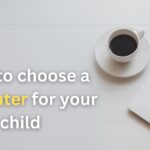 How to choose a computer for your child 