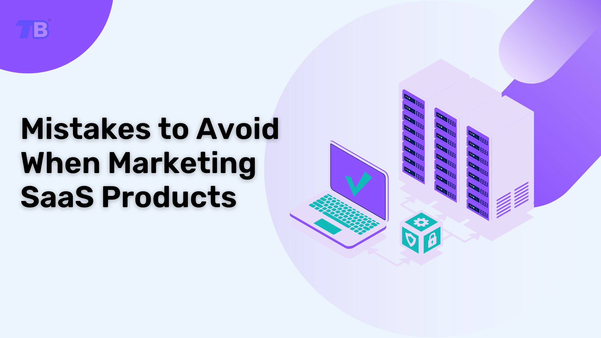 Mistakes to Avoid When Marketing SaaS Products