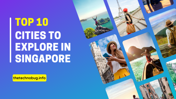 10 popular cities to explore in singapore