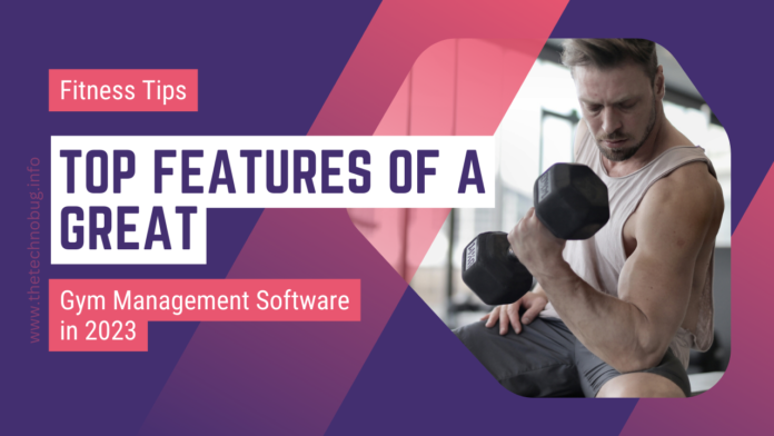 Top Features of a Great Gym Management Software in 2023