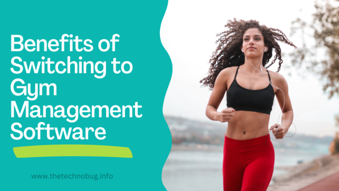 The Benefits of Switching to a Gym Management Software
