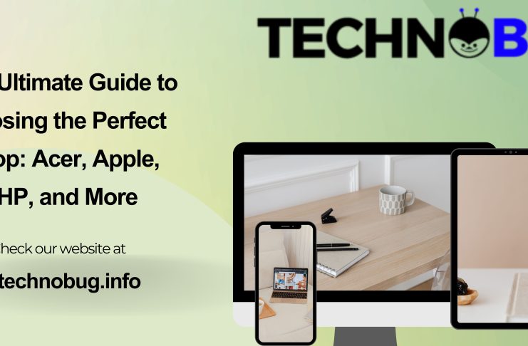 The Ultimate Guide to Choosing the Perfect Laptop Acer, Apple, Dell, HP, and More
