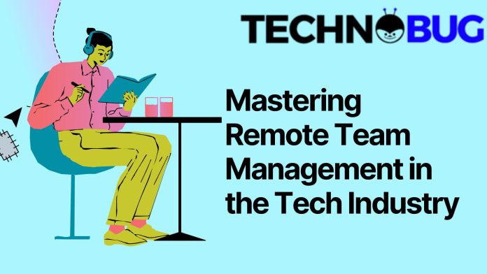 Mastering Remote Team Management in the Tech Industry